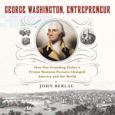 George Washington, Entrepreneur by John Berlau audiobook