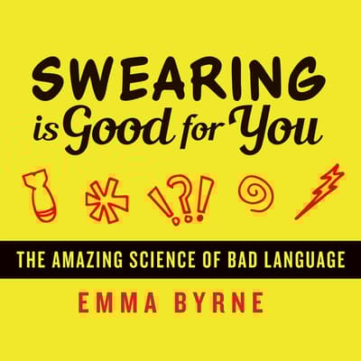 Swearing Is Good for You by Emma Byrne audiobook