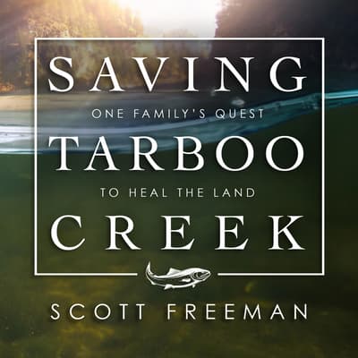 Saving Tarboo Creek by Scott Freeman audiobook