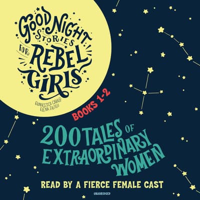 Good Night Stories for Rebel Girls, Books 1 &2 by Elena Favilli audiobook