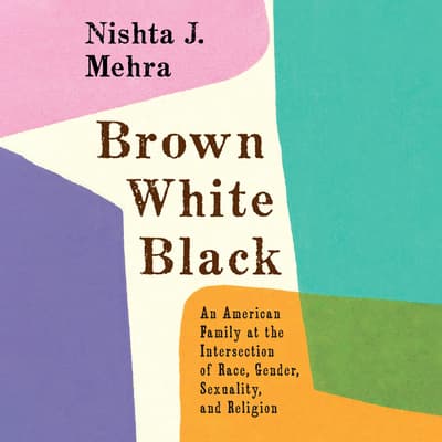 Brown White Black by Nishta J. Mehra audiobook