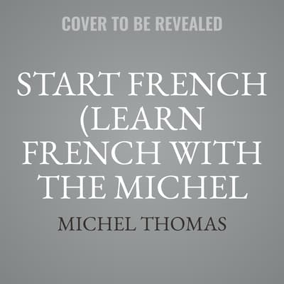 Start French (Learn French with the Michel Thomas Method) by Michel Thomas audiobook
