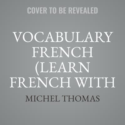 Vocabulary French (Learn French with the Michel Thomas Method) by Michel Thomas audiobook