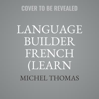 Language Builder French (Learn French with the Michel Thomas Method) by Michel Thomas audiobook