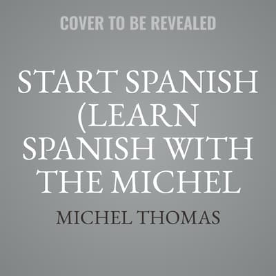 Start Spanish (Learn Spanish with the Michel Thomas Method) by Michel Thomas audiobook