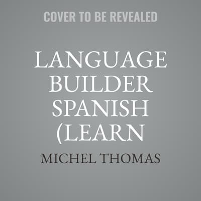 Language Builder Spanish (Learn Spanish with the Michel Thomas Method) by Michel Thomas audiobook