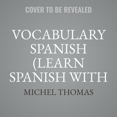 Vocabulary Spanish (Learn Spanish with the Michel Thomas Method) by Michel Thomas audiobook