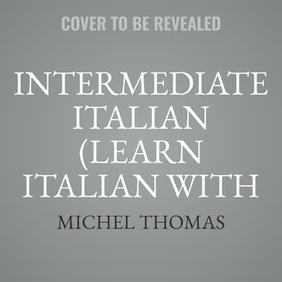 Intermediate Italian (Learn Italian with the Michel Thomas Method) by Michel Thomas audiobook