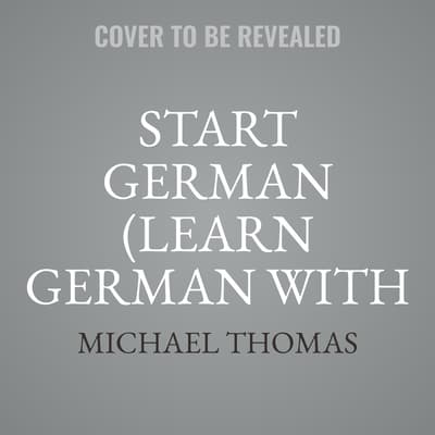 Start German (Learn German with the Michel Thomas Method) by Michael Thomas audiobook