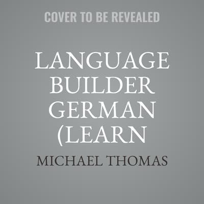 Language Builder German (Learn German with the Michel Thomas Method) by Michael Thomas audiobook