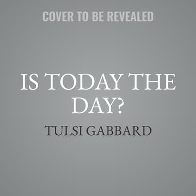 Is Today the Day? by Tulsi Gabbard audiobook