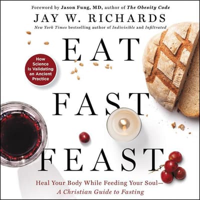 Eat, Fast, Feast by Jay W. Richards audiobook