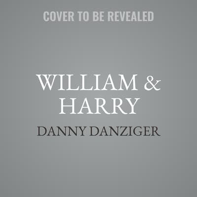 William & Harry by Danny Danziger audiobook