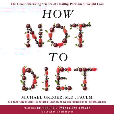 How Not to Diet by Michael Greger, M.D., FACLM audiobook