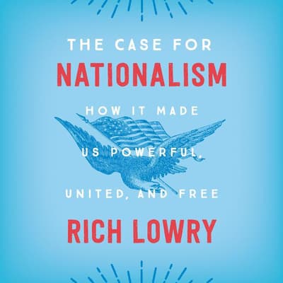 The Case for Nationalism by Rich Lowry audiobook