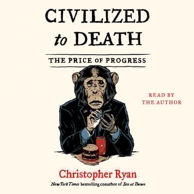 Civilized To Death by Christopher Ryan audiobook