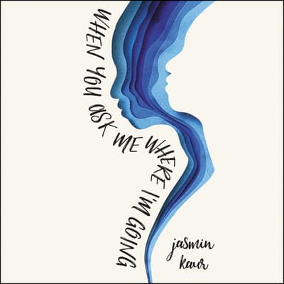 When You Ask Me Where I'm Going by Jasmin Kaur audiobook
