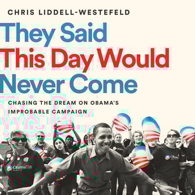 They Said This Day Would Never Come by Chris Liddell-Westefeld audiobook