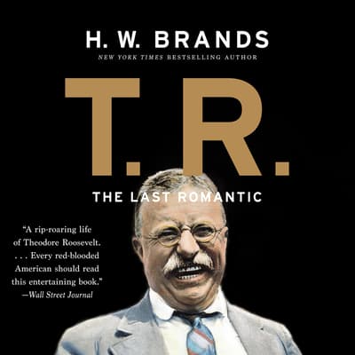 T. R.: The Last Romantic by H. W. Brands audiobook