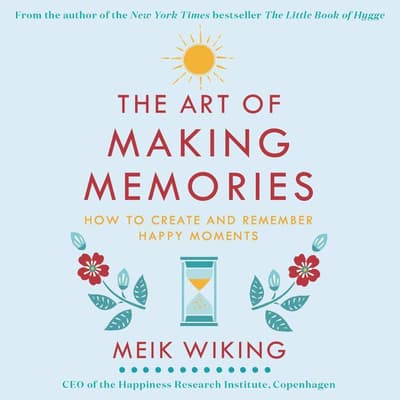 The Art of Making Memories by Meik Wiking audiobook