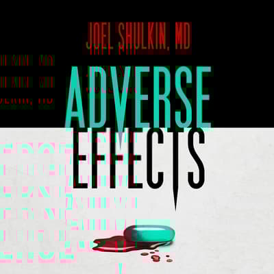 Adverse Effects by Joel Shulkin, MD audiobook