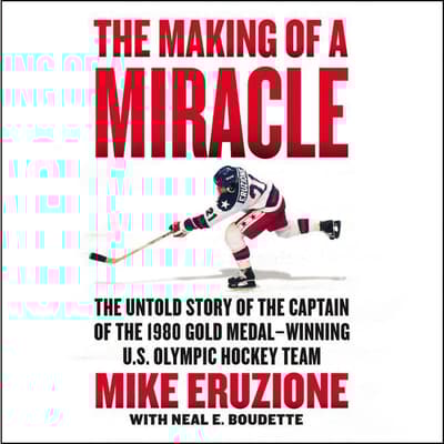 The Making of a Miracle by Mike Eruzione audiobook