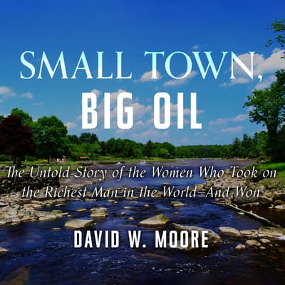 Small Town, Big Oil by David W. Moore audiobook