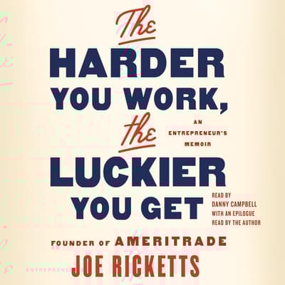 The Harder You Work, the Luckier You Get by Joe Ricketts audiobook