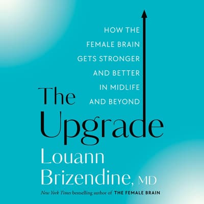 The Upgrade by Louann Brizendine, M.D. audiobook