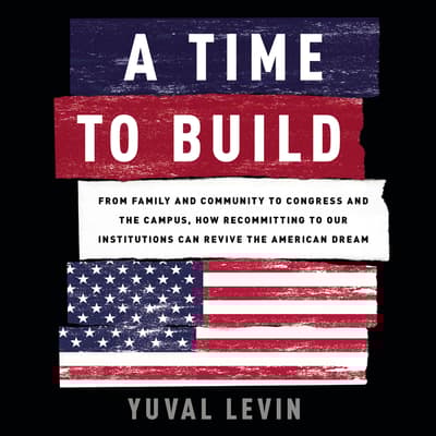 A Time to Build by Yuval Levin audiobook