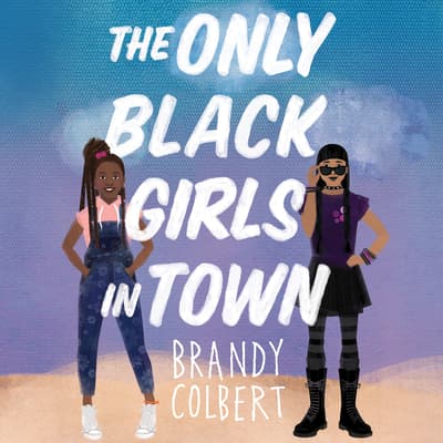 The Only Black Girls in Town by Brandy Colbert audiobook