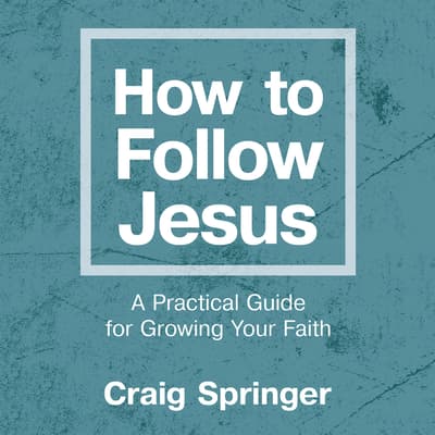 How to Follow Jesus by Craig Springer audiobook