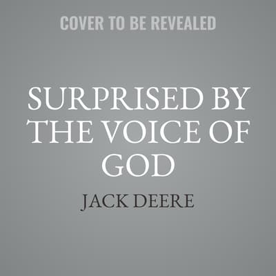 Surprised by the Voice of God by Jack Deere audiobook