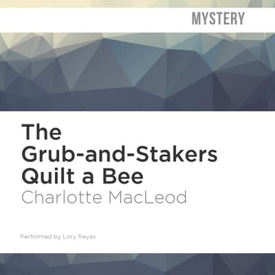 The Grub-and-Stakers Quilt a Bee by Charlotte MacLeod audiobook