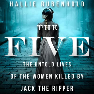 The Five Audiobook Written By Hallie Rubenhold BlackstoneLibrary