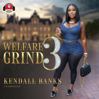 Welfare Grind Part 3 by Kendall Banks audiobook