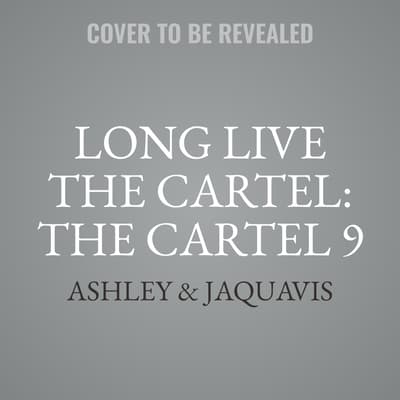 Long Live the Cartel by Ashley Antoinette audiobook