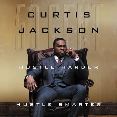 Hustle Harder, Hustle Smarter by Curtis “50 Cent” Jackson audiobook