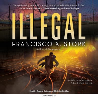 Illegal: A Disappeared Novel by Francisco X. Stork audiobook