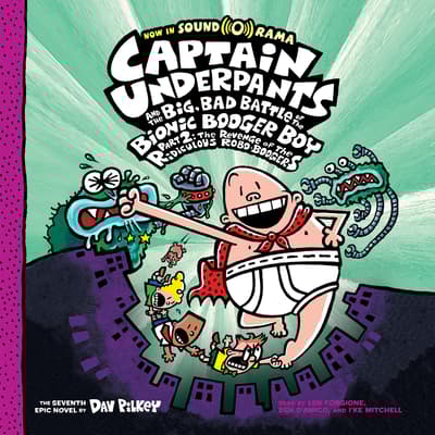 Captain Underpants and the Big, Bad Battle of the Bionic Booger Boy, Part 2 by Dav Pilkey audiobook