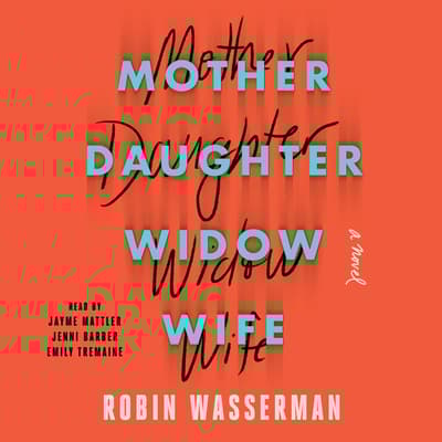 Mother Daughter Widow Wife by Robin Wasserman audiobook
