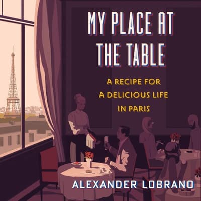 My Place at the Table by Alexander Lobrano audiobook