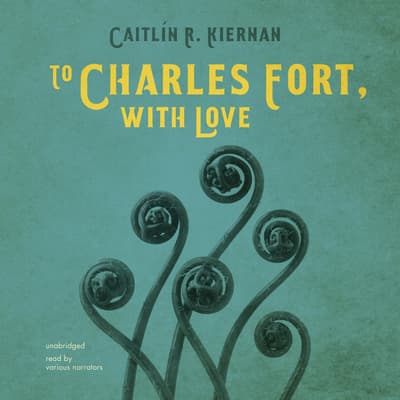 To Charles Fort, with Love by Caitlín R. Kiernan audiobook