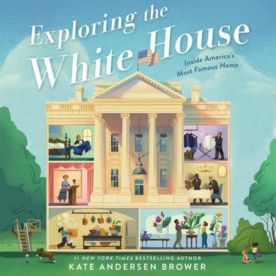Exploring the White House: Inside America's Most Famous Home by Kate Andersen Brower audiobook
