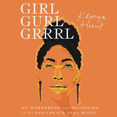 Girl Gurl Grrrl by Kenya Hunt audiobook