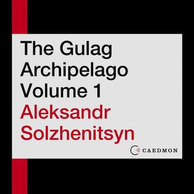 The Gulag Archipelago Volume 1 by Aleksandr I. Solzhenitsyn audiobook