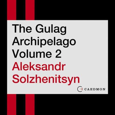 The Gulag Archipelago Volume 2 by Aleksandr I. Solzhenitsyn audiobook