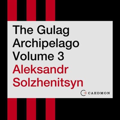 The Gulag Archipelago Volume 3 by Aleksandr I. Solzhenitsyn audiobook