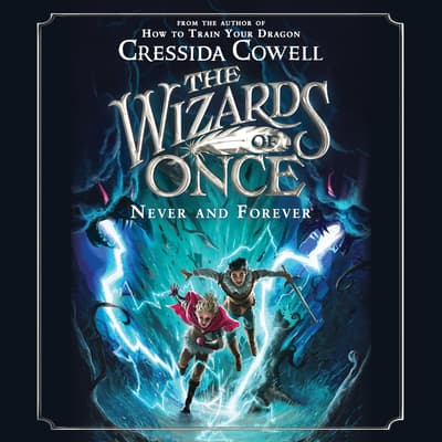 The Wizards Of Once: Never And Forever by Cressida Cowell audiobook
