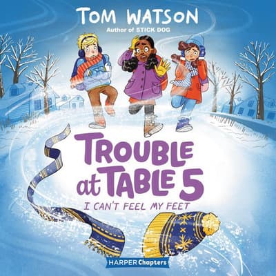 Trouble at Table 5 #4: I Can’t Feel My Feet by Tom Watson audiobook